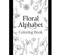 Floral Alphabet Coloring Book: A Collection of Letter-Inspired Floral Designs