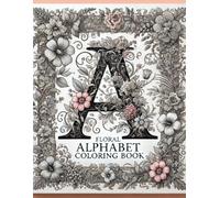 Floral Alphabet Coloring Book: A Stress-Relief & Relaxation Journey Through Intricate Floral Letters