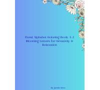 Floral Alphabet Coloring Book: A-Z Blooming Letters for Creativity & Relaxation