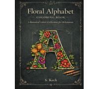 Floral Alphabet Coloring Book: An Intricate Botanical Letter Collection for Relaxation and Mindful Coloring
