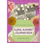 Floral Alphabet Coloring Book: Color Your World Joyfully