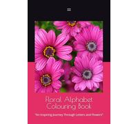 Floral Alphabet Colouring Book: “An Inspiring Journey Through Letters and Flowers”