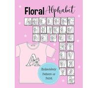 Floral Alphabet Embroidery Pattern or Paint: Pattern Letter with flowers- Botanical Initial Monogram for Personalized Name- Size 8,5 x 11 in - 56 Pages