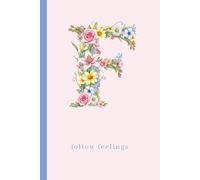 Floral Alphabet Notebook: F: 120 Lined Pages Floral Initial & Motivational Phrase