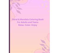 Floral and Mandala coloring book: Beautiful Floral Designs and mandalas for Relaxation and Stress Relief for Adults and Teens