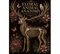 Floral Animal Anatomy Coloring Book for Adults: 50 Intricate Botanical Animal Illustrations Where Nature, Anatomy & Art Become One