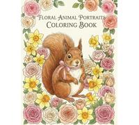 Floral Animal Portraits Coloring Book for Adults and Teens: Elegant Botanical Designs Featuring Roses, Daffodils, Tulips, and More for Relaxation and Stress Relief