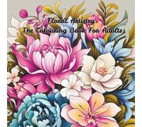 Floral Artistry: The Colouring Book For Adults