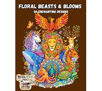 Floral Beasts & Blooms: 50 Enchanting Designs