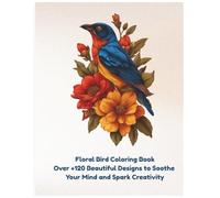 Floral bird coloring book: A Beautiful Collection of Birds with Flowers for Relaxation and Creativity