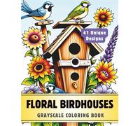 Floral Birdhouses Coloring Book: Grayscale Coloring Book for Adults with 41 High-Quality and Unique Illustrations for Relaxation and Stress Relief. (Grayscale Coloring Books for Adults)