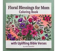 Floral Blessings for Mom: A Christian Coloring Book with Uplifting Bible Verses: Inspirational Coloring for Mothers - Relaxing Art with Intricate Floral Designs for All Skill Levels