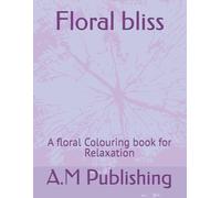 Floral bliss: A floral Colouring book for Relaxation