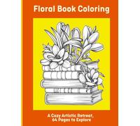 Floral Book Coloring: A Cozy Artistic Retreat, 64 Pages to Explore
