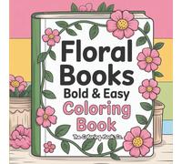 Floral Books Bold & Easy Coloring Book: Large Print, Simple Flower, and Cozy Fairy Tale Designs for Relaxation, Stress Relief, and Beginners