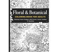 Floral & Botanical Coloring Book for Adults: Relaxing Nature Designs with Flowers, Leaves, Gardens & Mandalas