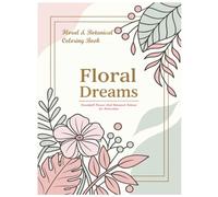 Floral & Botanical Coloring Book: Relaxing Flower, Leaf & Nature Patterns to Relieve Stress and Inspire Creativity | Beautiful Line Art Designs for Mindfulness and Calm