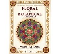 Floral & Botanical Mandalas Meditations: An Adult Coloring Book with 50 Intricate Botanical Garden Designs for Stress Relief, Mindfulness and Inner Peace (Mandalas Meditations Collection)