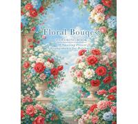 Floral Bouquets Coloring Book: A beautiful collection of 50 elegant floral bouquets for relaxation (Bloom & Color Series)
