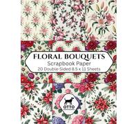 Floral Bouquets Scrapbook Paper: Double-Sided Craft Paper for Scrapbooking, Junk Journals, Card Making, Origami, DIY Projects and Mixed Media