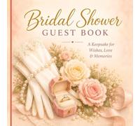 Floral Bridal Shower Guest Book: Romantic Wedding Shower Sign-In Book for Memories | A Beautiful Keepsake for the Bride-to-Be
