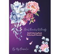 Floral Bunches Of Beauty: Adult Coloring Book Relaxing and Peaceful