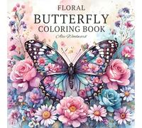 Floral Butterfly Coloring Book: Beautiful Butterflies and Floral Designs for Relaxation and Stress Relief
