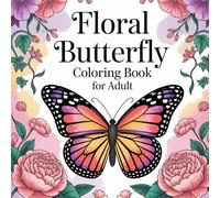Floral Butterfly Coloring Book for Adult: Bold and Easy Butterfly & Flower Designs for Relaxation and Stress Relief