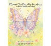 Floral Butterfly Garden: A Beautiful Coloring Book for Kids Ages 4-8: Graceful Butterflies and Blossoms - A Delightful Coloring Book for Young Artists (Floral Friends Coloring Series)
