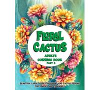 Floral Cactus Adults Coloring Book: Beautiful Large Desert Succulent and Cactus Designs for Seniors and Teenagers - Coloring Pages for Stress Relief and Relaxation
