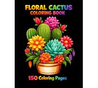 Floral Cactus Coloring Book For Adults and Teens: 150 Coloring Pages
