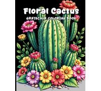 Floral Cactus Greyscale Coloring Book: A Unique Blend of Cacti and Flowers for Artistic Escape.