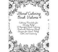 Floral Calm - 4: Whimsical Florals and Everyday Beauty to Color Away Anxiety (Floral Calm- Floral Coloring Books)