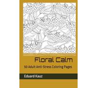 Floral Calm: 50 Adult Anti-Stress Coloring Pages