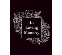 Floral Celebration Of Life Guest Book For Memorial Service, Wake Or Funeral: In Loving Memory