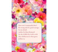 Floral Christian Journal for Women: Have not I commanded thee? Be strong and of a good courage; be not afraid KJV