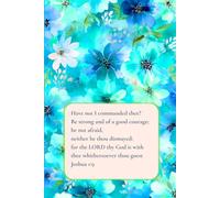 Floral Christian Journal for Women KJV: Have not I commanded thee? Be strong and of a good courage; be not afraid
