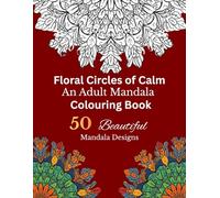 Floral Circles of Calm: Adult Mandala Colouring Book