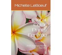 Floral Color Prints For You: Relax and Enjoy Flowers Your Way
