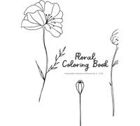 Floral Coloring Book: A Beautiful Collection of 45 Flowers for Stress Relieving Coloring, Elegant Designs for Teens, Adults, and Seniors to Enjoy