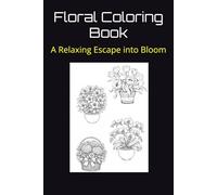 Floral Coloring Book: A Relaxing Escape into Bloom