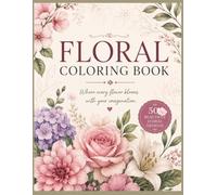 Floral Coloring Book for Adults: Beautiful Flower Designs for Stress Relief, Relaxation, Mindfulness, and Creative Calm