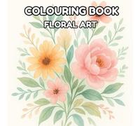 Floral Coloring Book for Adults: Elegant Flower Designs, Stress Relief Patterns, and Relaxing Botanical Art for Mindfulness and Creativity