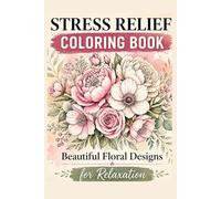 Floral Coloring Book for Adults: Stress Relief and Relaxation with Beautiful Flowers, Mandalas and Nature Designs (Stress Relif Coloring Books for Adults)