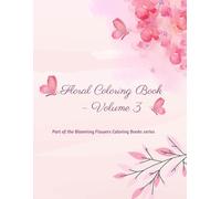 Floral Coloring Book - Volume 3: Intricate Blooms for Mindful Coloring (Blooming Flowers Coloring Books)
