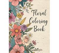 Floral Coloring Book with Bouquets, Patterns, Decorations, Inspirational Designs, and Much More!: Floral Coloring Book with Lots of Flowers