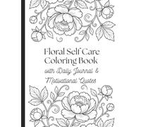 Floral Coloring Book with daily Journal and Positive Affirmations: Adult stress relief coloring Book, Teen Coloring Book, Coloring Pages for Anxiety Relief, Floral Coloring Pages