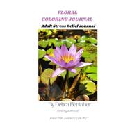 Floral Coloring Journal for Adults 100 Pages of Botanical Nature Scenes and Journaling on Premium White Paper: Bold and Easy Styles for Stress Relief ... Relief, Relaxation, and Creative Expression.
