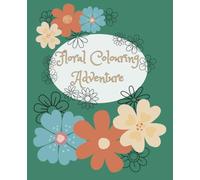 Floral Colouring Adventure: Beautiful and simple flower patterns to colour