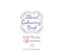 Floral Colouring Book: With Positive Affirmations